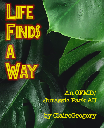 Title graphic for the linked fanfic: 'Life Finds A Way – an OFMD/Jurassic Park AU by Claire Gregory' written in large yellow letters on a background of dark green Monstera Deliciosa leaves.